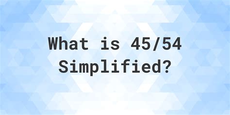 54/3|what is 54 simplified.